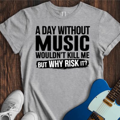 A Day Without Music Wouldn't Kill Me... Unisex Cotton Tee