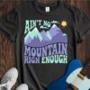 Ain't No Mountain High Enough Unisex Cotton Tee