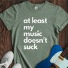 At Least My Music Doesn't Suck Unisex Cotton Tee