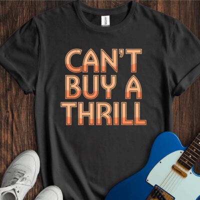 Can't Buy A Thrill Unisex Cotton Tee