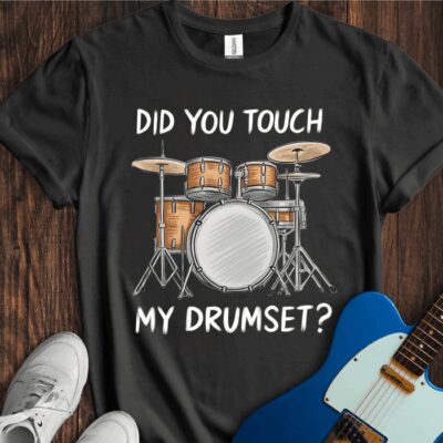 Did You Touch My Drumset? Unisex Cotton Tee