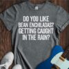 Do You Like Bean Enchiladas? Unisex Cotton Tee