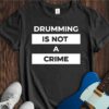 Drumming Is Not A Crime Unisex Cotton Tee