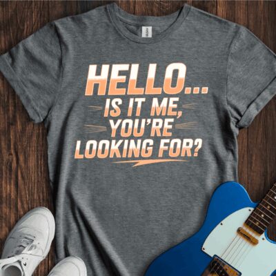 Hello -- Is It Me You're Looking For? Unisex Cotton Tee