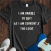 I Am Unable To Quit... Unisex Cotton Tee