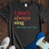I Don't Always Sing... Unisex Cotton Tee
