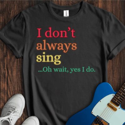 I Don't Always Sing... Unisex Cotton Tee