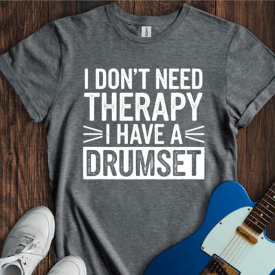 I Don't Need Therapy... (Drumset) Unisex Cotton Tee