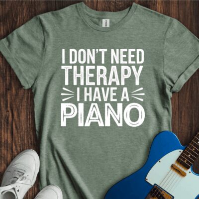 I Don't Need Therapy... (Piano) Unisex Cotton Tee