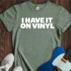 I Have It On Vinyl Unisex Cotton Tee