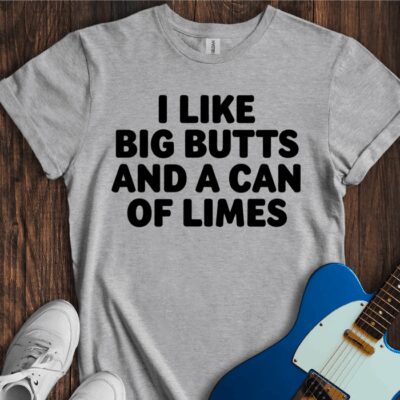 I Like Big Butts And A Can Of Limes Unisex Cotton Tee