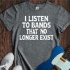 I Listen To Bands That No Longer Exist Unisex Cotton Tee