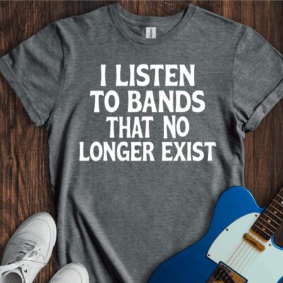 I Listen To Bands That No Longer Exist Unisex Cotton Tee