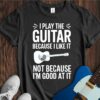 I Play Because I Like It... (Guitar) Unisex Cotton Tee