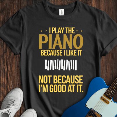 I Play Because I Like It... (Piano) Unisex Cotton Tee