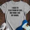 I Used To Play By Ear... (Piano) Unisex Cotton Tee