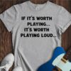 If It's Worth Playing... Unisex Cotton Tee