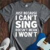 Just Because I Can't Sing... Unisex Cotton Tee