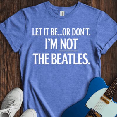 Let It Be... Or Don't Unisex Cotton Tee