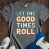 Let The Good Times Roll Unisex Cotton Tee