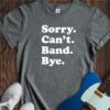 Sorry. Can't. Band. Bye. Unisex Cotton Tee