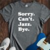 Sorry. Can't. Jazz. Bye. Unisex Cotton Tee
