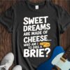 Sweet Dreams (Made Of Cheese) Unisex Cotton Tee