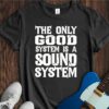 The Only Good System... Unisex Cotton Tee