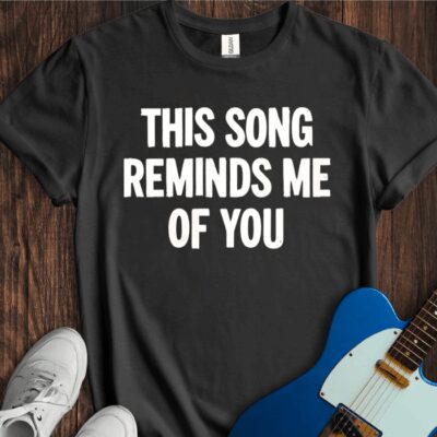 This Song Reminds Me Of You Unisex Cotton Tee