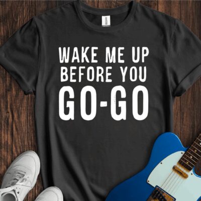 Wake Me Up Before You Go-Go Unisex Cotton Tee
