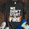 We Didn't Start The Fire Unisex Cotton Tee