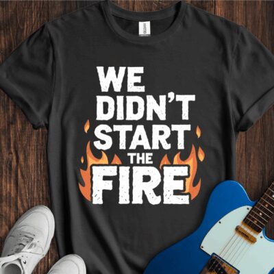 We Didn't Start The Fire Unisex Cotton Tee